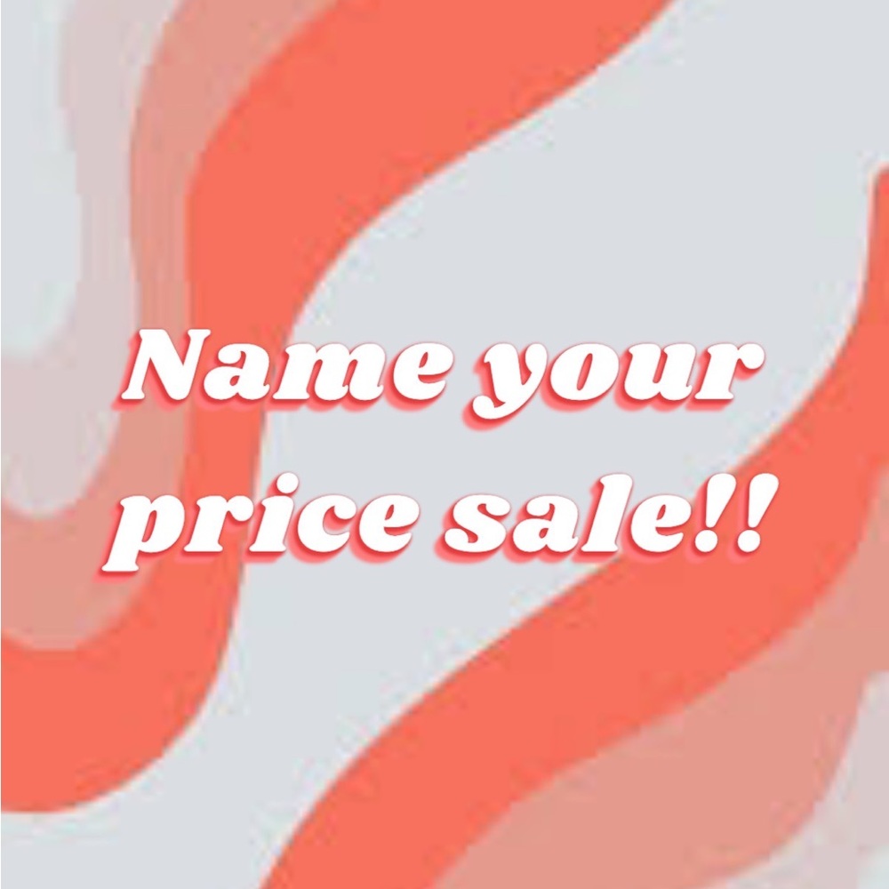 Name Your Price!!!